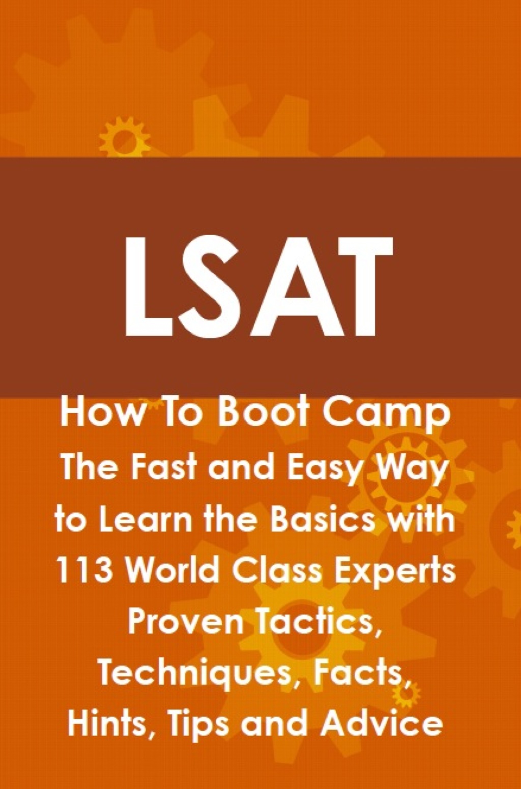 LSAT How To Boot Camp: The Fast and Easy Way to Learn the Basics with 113 World Class Experts Proven Tactics  Techniques  (eBook) - Keith Dover,