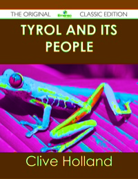 Cover image: Tyrol and its People - The Original Classic Edition 9781486436675