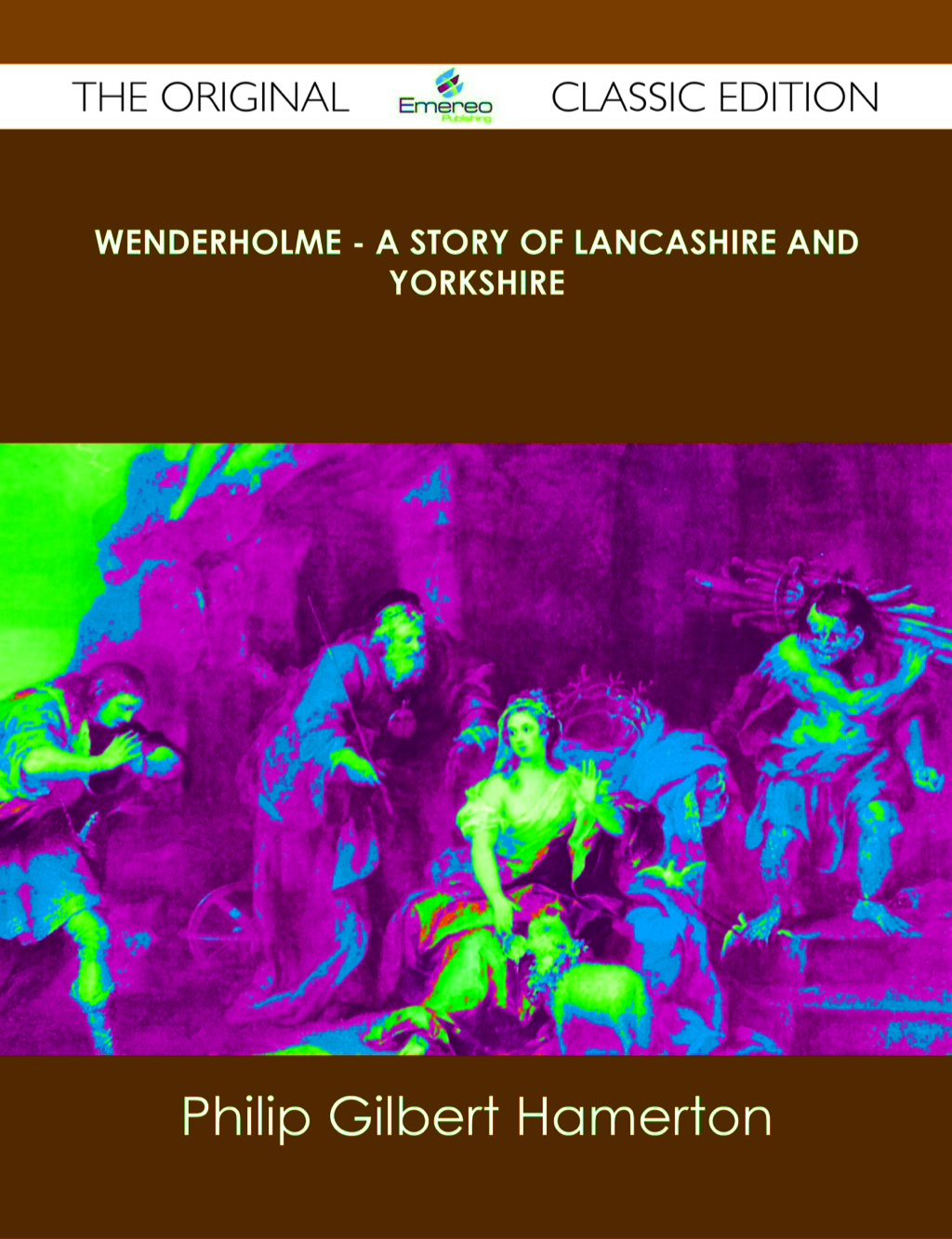 Wenderholme - A Story of Lancashire and Yorkshire - The Original Classic Edition (eBook) - Philip Gilbert Hamerton,