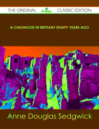 Titelbild: A Childhood in Brittany Eighty Years Ago - The Original Classic Edition 9781486437900