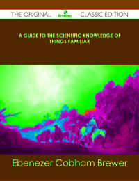 Titelbild: A Guide to the Scientific Knowledge of Things Familiar - The Original Classic Edition 9781486438297