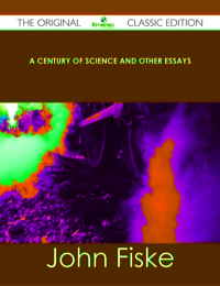 Cover image: A Century of Science and Other Essays - The Original Classic Edition 9781486438723