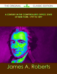 Titelbild: A Century in the Comptroller's Office, State of New York, 1797 to 1897 - The Original Classic Edition 9781486439133