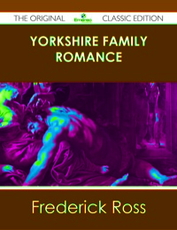 Omslagafbeelding: Yorkshire Family Romance - The Original Classic Edition 9781486439188