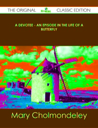 Titelbild: A Devotee - An Episode in the Life of a Butterfly - The Original Classic Edition 9781486440023