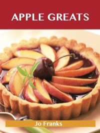 Cover image: Apple Greats: Delicious Apple Recipes, The Top 69 Apple Recipes 9781743445600