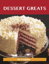 Cover image: Dessert Greats: Delicious Dessert Recipes, The Top 100 Dessert Recipes 9781743471517