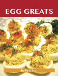 Cover image: Egg Greats: Delicious Egg Recipes, The Top 96 Egg Recipes 9781743471555
