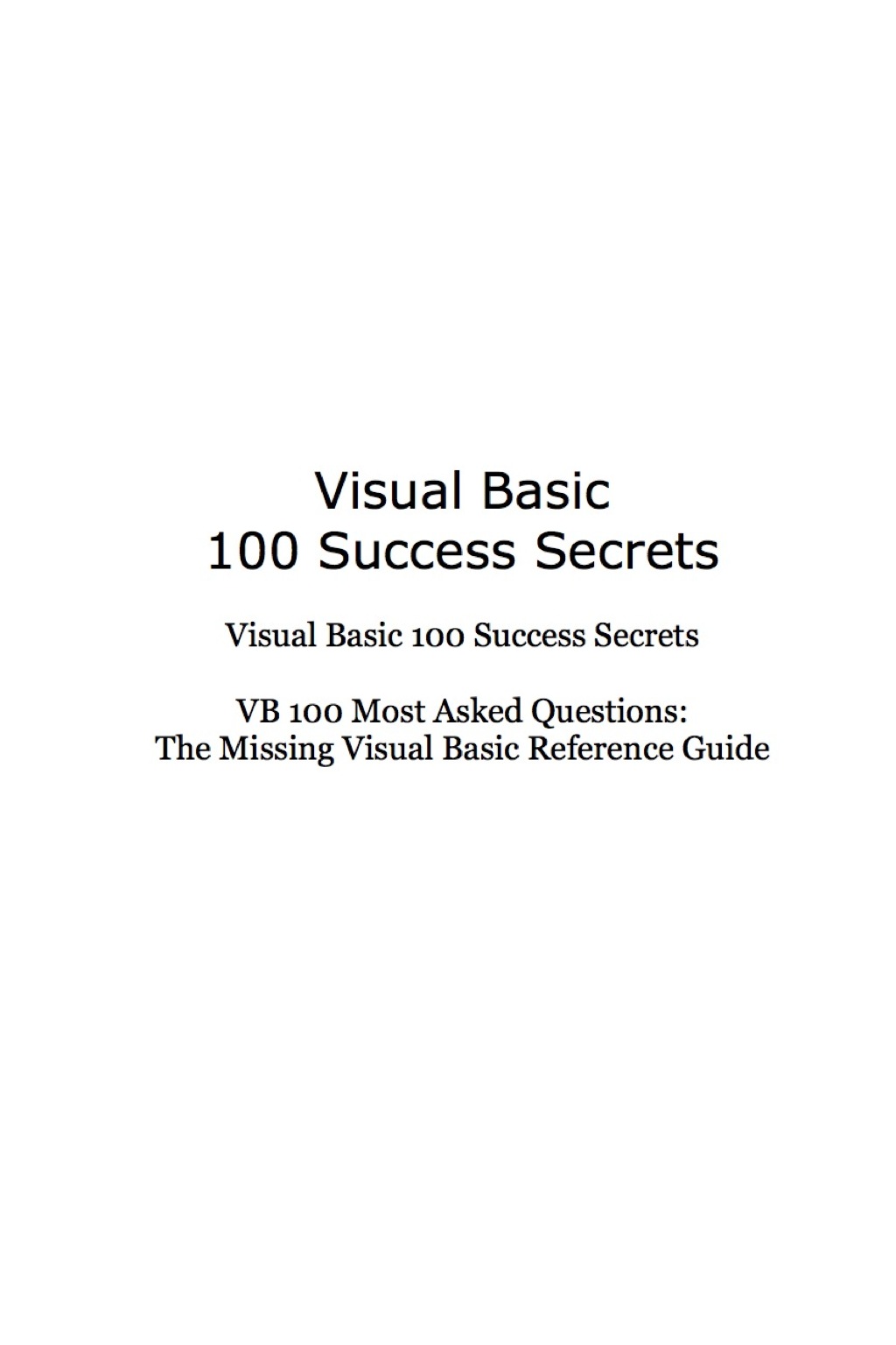 Visual Basic 100 Success Secrets - VB 100 Most Asked Questions: The Missing Visual Basic Reference Guide (eBook)