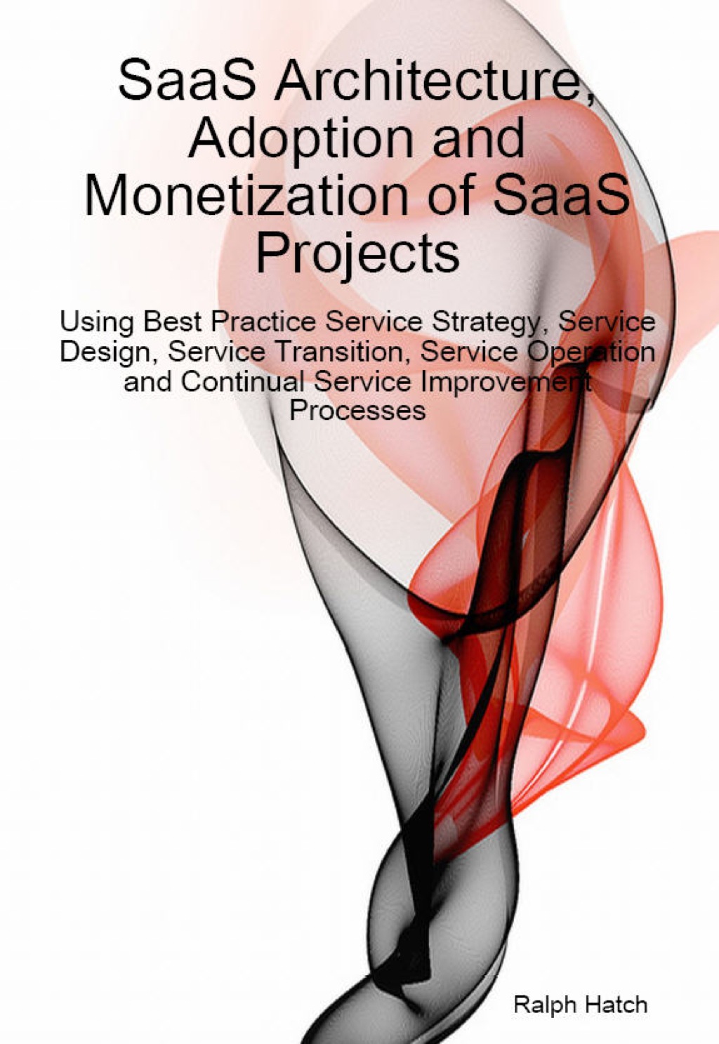 SaaS Architecture Adoption and Monetization of SaaS Projects using Best Practice Service Strategy Service Design Servi (eBook)