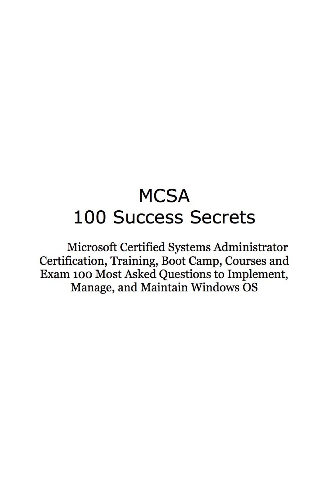 MCSA 100 Success Secrets Microsoft Certified Systems Administrator Certification  Training  Boot Camp  Courses and Exam 1 (eBook) - Jeff Willis,