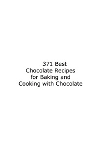 صورة الغلاف: 371 Best Chocolate Recipes: Mouthwatering Baking and Cooking with Chocolate for all your Chocolate Desires 9781921573040