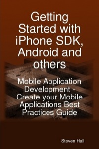 Omslagafbeelding: Getting Started with iPhone SDK, Android and others: Mobile Application Development - Create your Mobile Applications Best Practices Guide 9781921573163