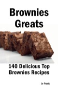Brownies Greats: 140 Delicious Brownies Recipes: From Almond Macaroon Brownies To White Chocolate Brownies - 140 Top Brownies Recipes