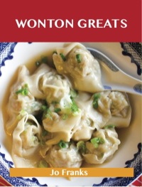 صورة الغلاف: Wonton Greats: Delicious Wonton Recipes, The Top 63 Wonton Recipes 9781743331255