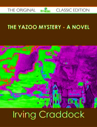 Titelbild: The Yazoo Mystery - A Novel - The Original Classic Edition 9781486488643