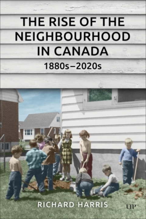 Cover image for book The Rise of the Neighbourhood in Canada, 1880s–2020s