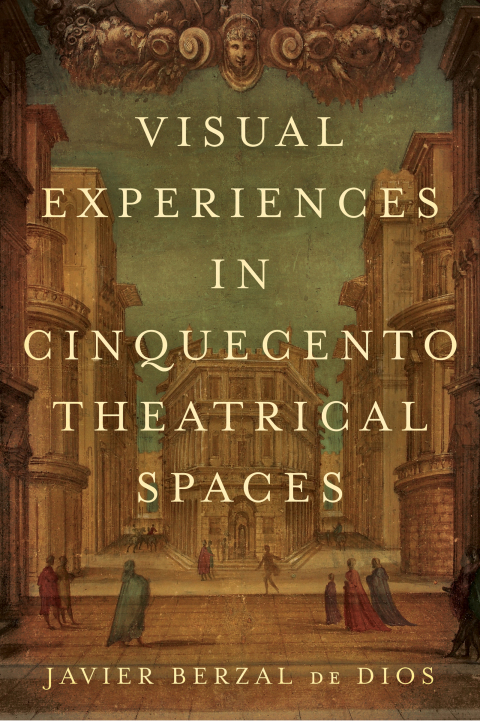 Cover image for book Visual Experiences in Cinquecento Theatrical Spaces