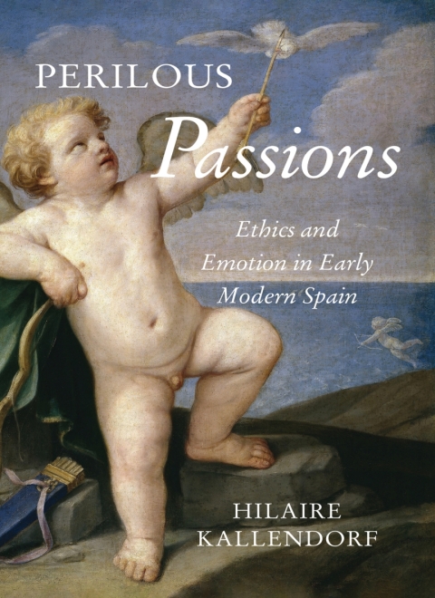 Cover image for book Perilous Passions: Ethics and Emotion in Early Modern Spain