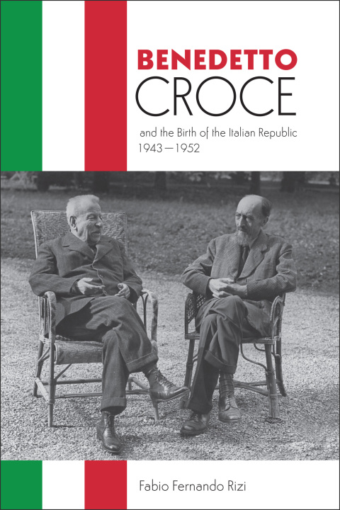 Cover image for book Benedetto Croce and the Birth of the Italian Republic, 1943-1952