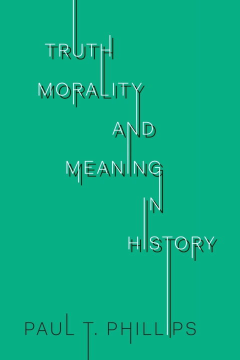 Cover image for book Truth, Morality, and Meaning in History