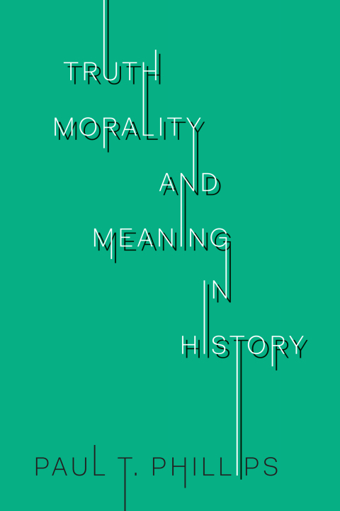 Cover image for book Truth, Morality, and Meaning in History