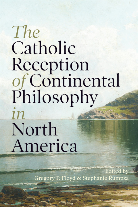 Cover image for book The Catholic Reception of Continental Philosophy in North America