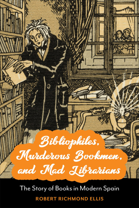Cover image for book Bibliophiles, Murderous Bookmen, and Mad Librarians