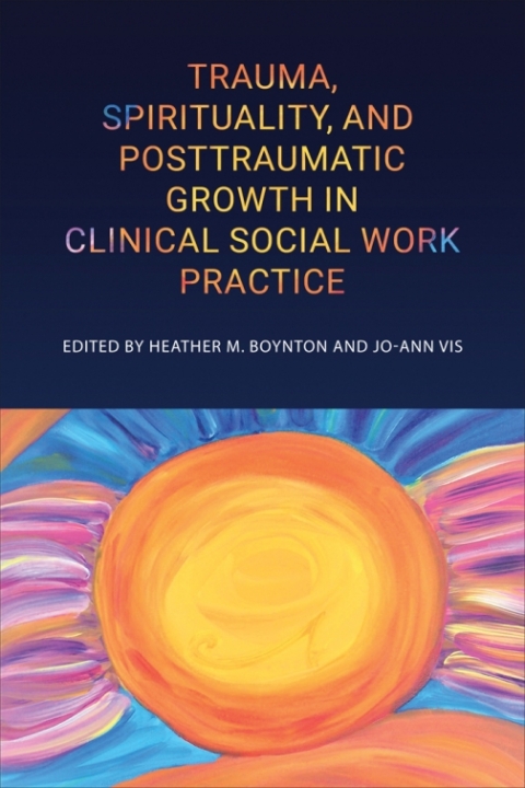 Cover image for book Trauma, Spirituality, and Posttraumatic Growth in Clinical Social Work Practice