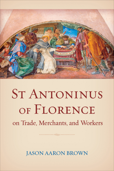 Cover image for book St Antoninus of Florence on Trade, Merchants, and Workers