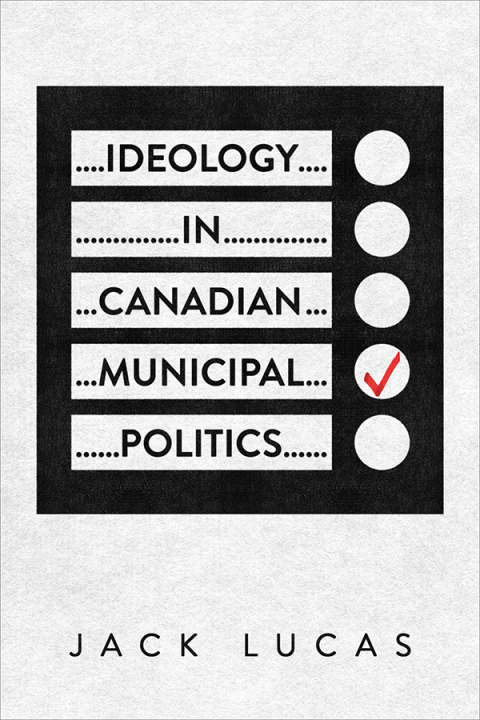 Cover image for book Ideology in Canadian Municipal Politics