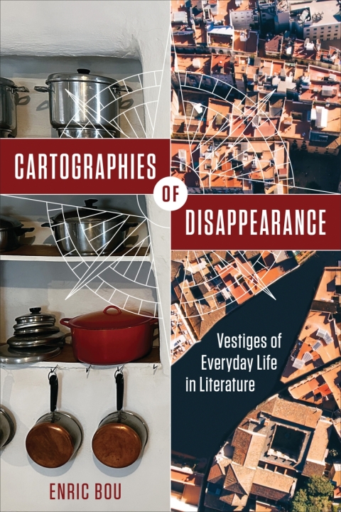 Cover image for book Cartographies of Disappearance: Vestiges of Everyday Life in Literature