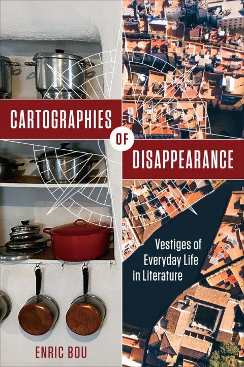Cover image for book Cartographies of Disappearance: Vestiges of Everyday Life in Literature