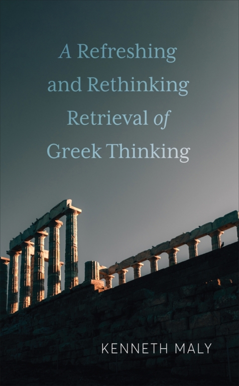 Cover image for book A Refreshing and Rethinking Retrieval of Greek Thinking