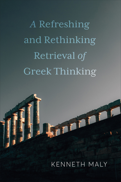 Cover image for book A Refreshing and Rethinking Retrieval of Greek Thinking