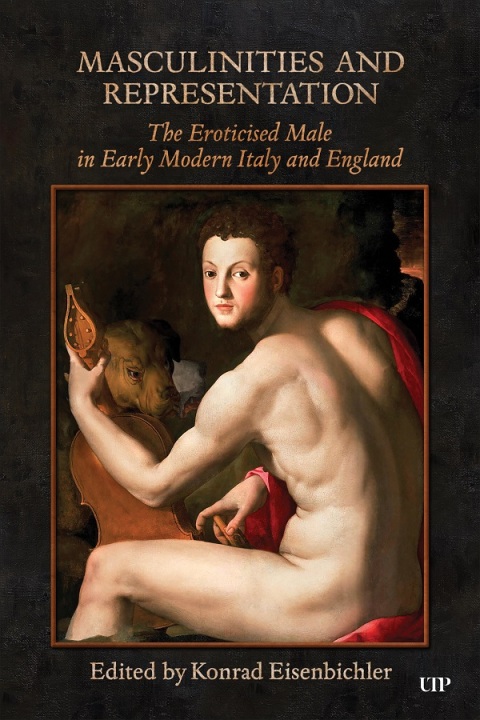 Cover image for book Masculinities and Representation: The Eroticized Male in Early Modern Italy and England