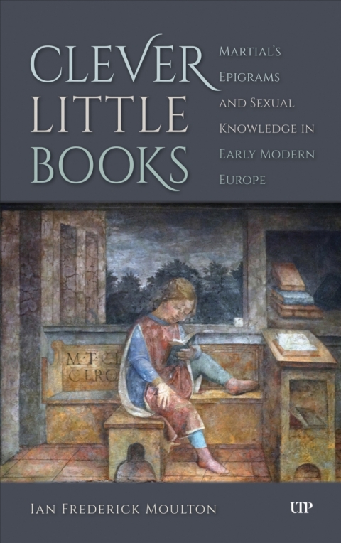 Cover image for book Clever Little Books: Martial’s Epigrams and Sexual Knowledge in Early Modern Europe