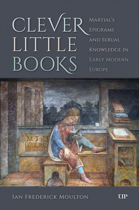 Cover image for book Clever Little Books: Martial’s Epigrams and Sexual Knowledge in Early Modern Europe