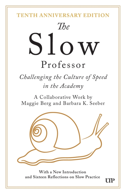 Cover image for book The Slow Professor: Challenging the Culture of Speed in the Academy, Tenth Anniversary Edition
