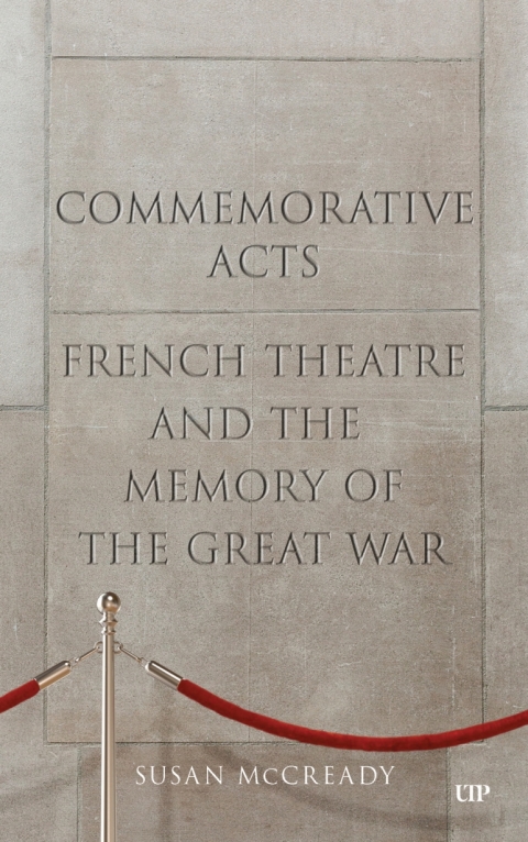 Cover image for book Commemorative Acts: French Theatre and the Memory of the Great War