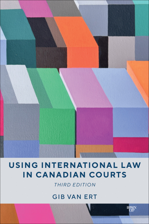 Cover image for book Using International Law in Canadian Courts, Third Edition