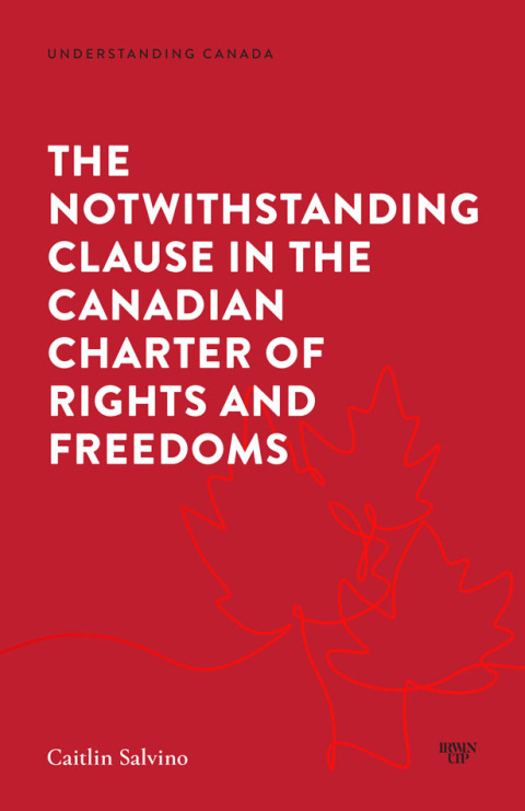 Cover image for book The Notwithstanding Clause in the Canadian Charter of Rights and Freedoms