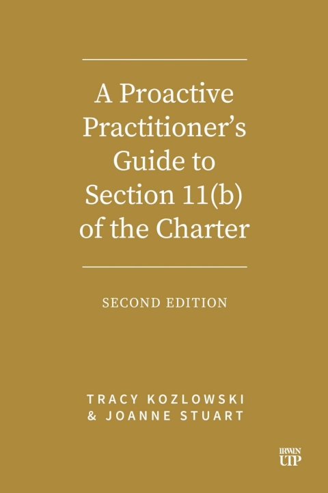 Cover image for book A Proactive Practitioner’s Guide to Section 11(b) of the Charter