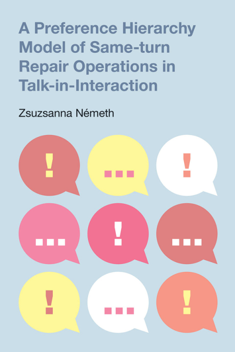 Cover image for book A Preference Hierarchy Model of Same-Turn Repair Operations in Talk-in-Interaction