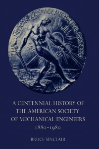 Cover image: A Centennial History of the American Society of Mechanical Engineers 1880–1980 1st edition 9781487572440
