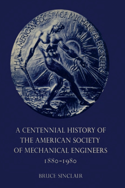 Cover image for book A Centennial History of the American Society of Mechanical Engineers 1880–1980