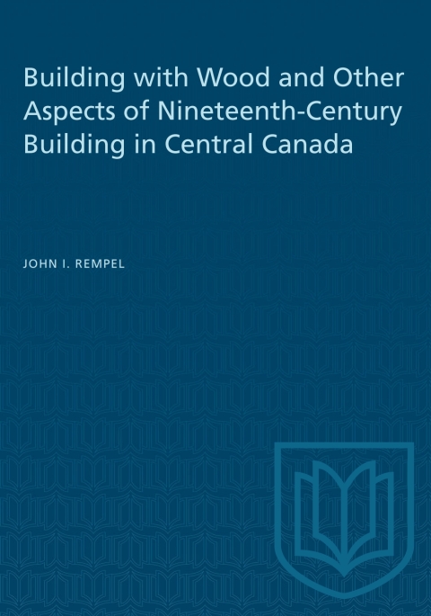 Cover image for book Building with Wood and Other Aspects of Nineteenth-Century Building in Central Canada