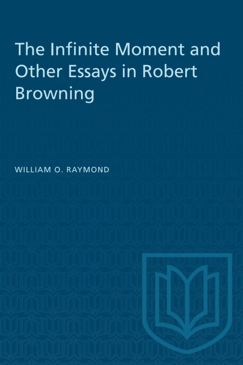 Cover image for book The Infinite Moment and Other Essays in Robert Browning