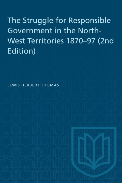 Cover image for book The Struggle for Responsible Government in the North-West Territories 1870–97