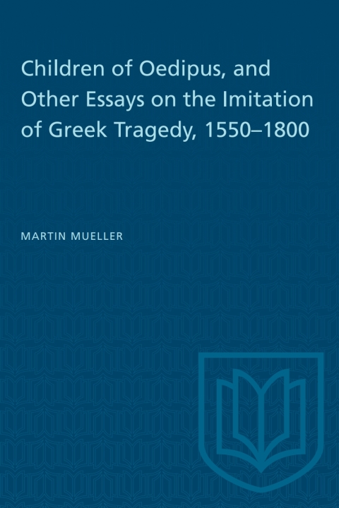 Cover image for book Children of Oedipus, and Other Essays on the Imitation of Greek Tragedy, 1550–1800